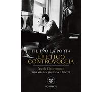 Eretico controvoglia. Nicola Chiaromonte, una vita tra giustizia e libertà