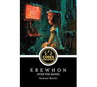 Erewhon; Or, Over the Range: Classic Dystopian Fiction Challenging Progress, Morality, and Machines