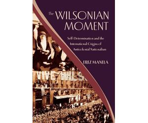 Erez Manela The Wilsonian Moment (Tascabile)