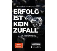 Erfolg ist kein Zufall: Die Erfolgsfaktoren für Reichtum, Glück und Erfüllung