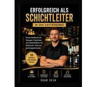 Erfolgreich als Schichtleiter in der Gastronomie: Praxis-Handbuch mit Übungen, Checklisten und Arbeitsblättern für Restaurant, Café und Systemgastronomie