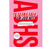 Erfolgreich im Job mit ADHS: ADHS-Workbook für berufstätige Erwachsene: Tools für Konzentration, Zeitmanagement & Prokrastination