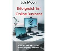 Erfolgreich im Online Business: Strategien, Tools und Tipps für deinen Erfolg im E-Commerce