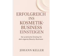 Erfolgreich ins Kosmetik-Business einsteigen: Der praktische Einstieg für dein eigenes Beauty-Business