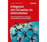 Erfolgreich mit CoCreation im Unternehmen: Wie Führungskräfte durch innovative Zusammenarbeit Potenziale entfalten