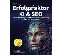 Erfolgsfaktor KI und SEO: Künstliche Intelligenz und Suchmaschinenoptimierung auch für dein Unternehmen