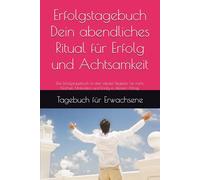 Erfolgstagebuch - Dein abendliches Ritual für Erfolg und Achtsamkeit: Das "Erfolgstagebuch - Tagebuch für Erwachsene" ist dein idealer Begleiter für ... Motivation und Erfolg in deinem Alltag.