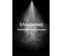 Erfolgstagebuch - Planen, Reflektieren, Wachsen: Jahresplaner mit Monats- und Wochenübersichten, Zielplanung, Habit Tracker, Tagesjournal und Platz ... und Menschen, die ihre Ziele erreichen wollen