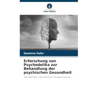Erforschung von Psychedelika zur Behandlung der psychischen Gesundheit: Alte Heilmittel in der klinischen Therapie einsetzen