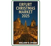 ERFURT CHRISTMAS MARKET 2025: "Your Ultimate Journey to the World’s Most Enchanting Festive Destinations"