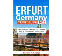 ERFURT GERMANY TRAVEL GUIDE 2026: Discover and Explore the German City of Flowers and Horticulture