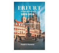ERFURT GUIDE DE VOYAGE 2025-2026: Une ville qui mélange gothique et baroque