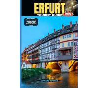 ERFURT TOURIST GUIDE 2026: Erfurt 2026: A Timeless Journey Through History, Culture, and Authentic German Charm
