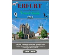 ERFURT TRAVEL GUIDE: Discover Timeless Architecture, Authentic Eats, Hidden Gems and Unforgettable Experiences in Germany’s Medieval Gem