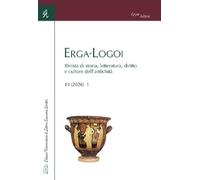 Erga-Logoi. Rivista di storia, letteratura, diritto e culture dell'antichità. Ed