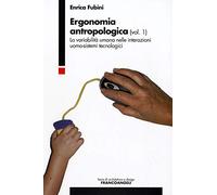 Ergonomia antropologica. Vol. 1: La variabilità umana nelle interazioni uomo-sistemi tecnologici