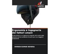Ergonomia e ingegneria dei fattori umani: Guida pratica a un approccio integrato allo studio delle persone nel loro ambiente di lavoro per una maggiore produttività