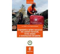 Ergonomia e primo soccorso nei cantieri forestali, verde urbano e sistemazioni idrauliche