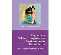 Ergonomia, Salute Occupazionale e Biosicurezza in Odontoiatria: E' ora di prendersi cura di noi...