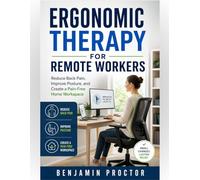 Ergonomic Therapy for Remote Workers: Reduce Back Pain, Improve Posture, and Create a Pain-Free Home Workspace