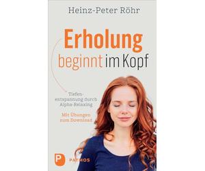 Erholung beginnt im Kopf: Tiefenentspannung durch Alpha-Relaxing. Mit Audio-Downlaod der Übungen