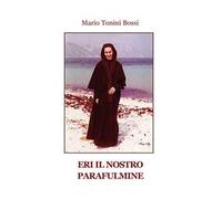 Libri Tonini Bossi Mario - Eri Il Nostro Parafulmine