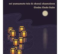 Eri Yamamoto Trio & Choral Chameleon Goshu Ondo Suite (CD) Album