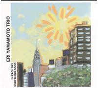 Eri Yamamoto Trio - In Each Day Something Good