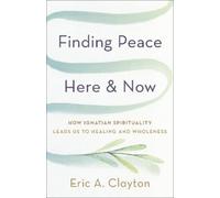 Eric A. Clayton Finding Peace Here and Now (Tascabile)