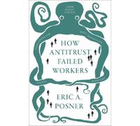 Eric A. Posner How Antitrust Failed Workers (Copertina rigida)