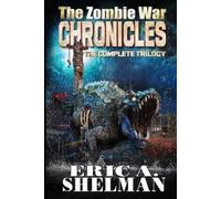 Eric a Shelman The Zombie War Chronicles - The Complete Trilogy (Tascabile)