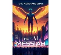 Eric Agyemang Duah The AI Messiah (Tascabile)
