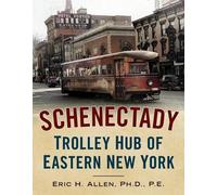 Eric Allen Schenectady: Trolley Hub of Eastern New York (Tascabile)