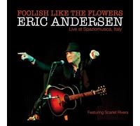 Eric Andersen Foolish Like the Flowers: Live at Spaziomusica, Italy