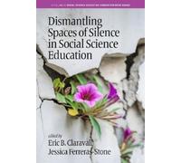Eric B. Clarava Dismantling Spaces of Silence in Social Science Educ (Tascabile)