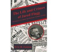 Eric B. Easton The Life and Crimes of Jared Flagg (Copertina rigida)