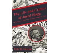 Eric B Easton The Life and Crimes of Jared Flagg (Tascabile)
