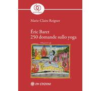 Éric Baret. 250 domande sullo yoga - Reigner Marie-Claire