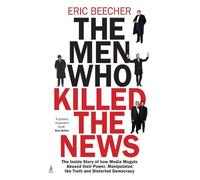 Eric Beecher The Men Who Killed the News (Copertina rigida)