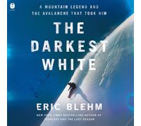 Eric Blehm Dan B The Darkest White: A Mountain Legend and the Avala (Audiobook)