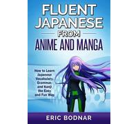 Eric Bodnar Fluent Japanese From Anime and Manga (Tascabile)