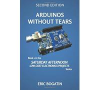 Eric Bogatin Arduinos Without Tears, Second Edition, (B&W Version) (Tascabile)
