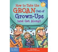 Eric Braun How to Take the GROAN Out of Grown-Ups (and Get Along) (Tascabile)
