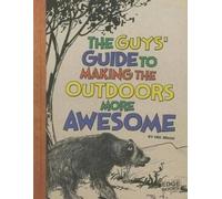 Eric Braun The Guys' Guide to Making the Outdoors More Awesom (Copertina rigida)