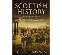 Eric Brown Scottish History: A Concise Overview of the History of Sc (Tascabile)