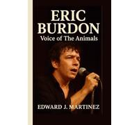 ERIC BURDON BIOGRAPHY: Voice of The Animals