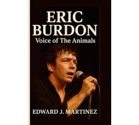 ERIC BURDON BIOGRAPHY: Voice of The Animals