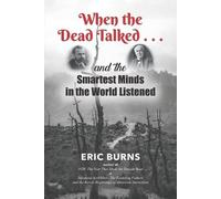 Eric Burns When the Dead Talked...and the Smartest Minds in the Worl (Tascabile)