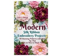 Eric C Cedeno Modern Silk Ribbon Embroidery Projects (Tascabile)