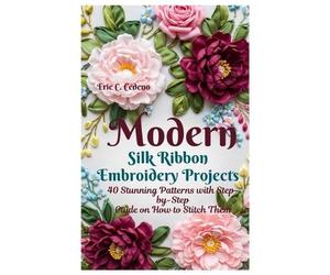 Eric C Cedeno Modern Silk Ribbon Embroidery Projects (Tascabile)